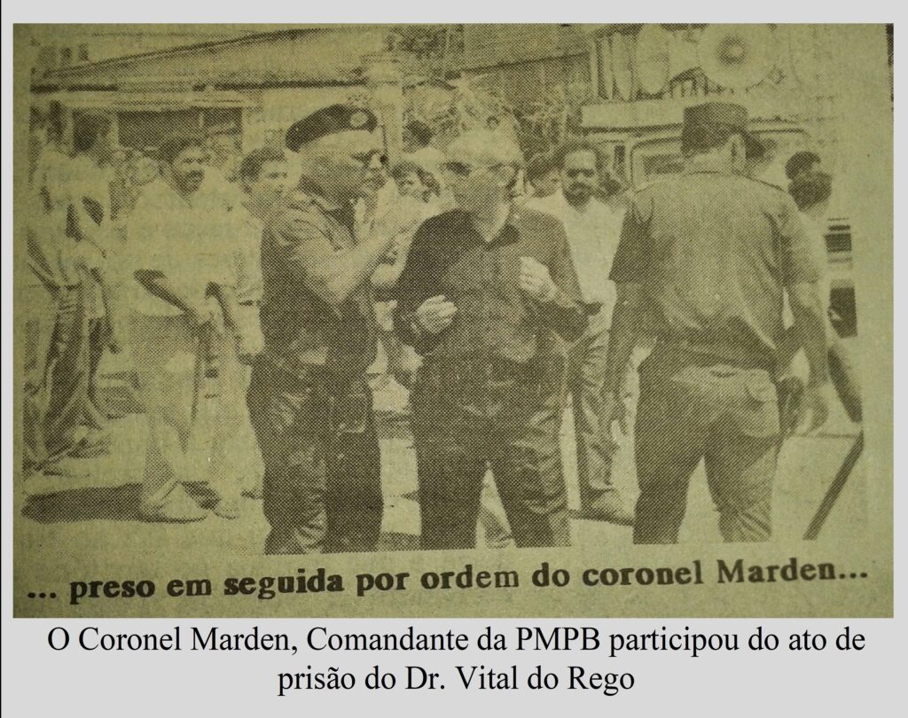 O Coronel Marden, Comandante da PMPB participou do ato de prisão do Dr. Vital do Rego.