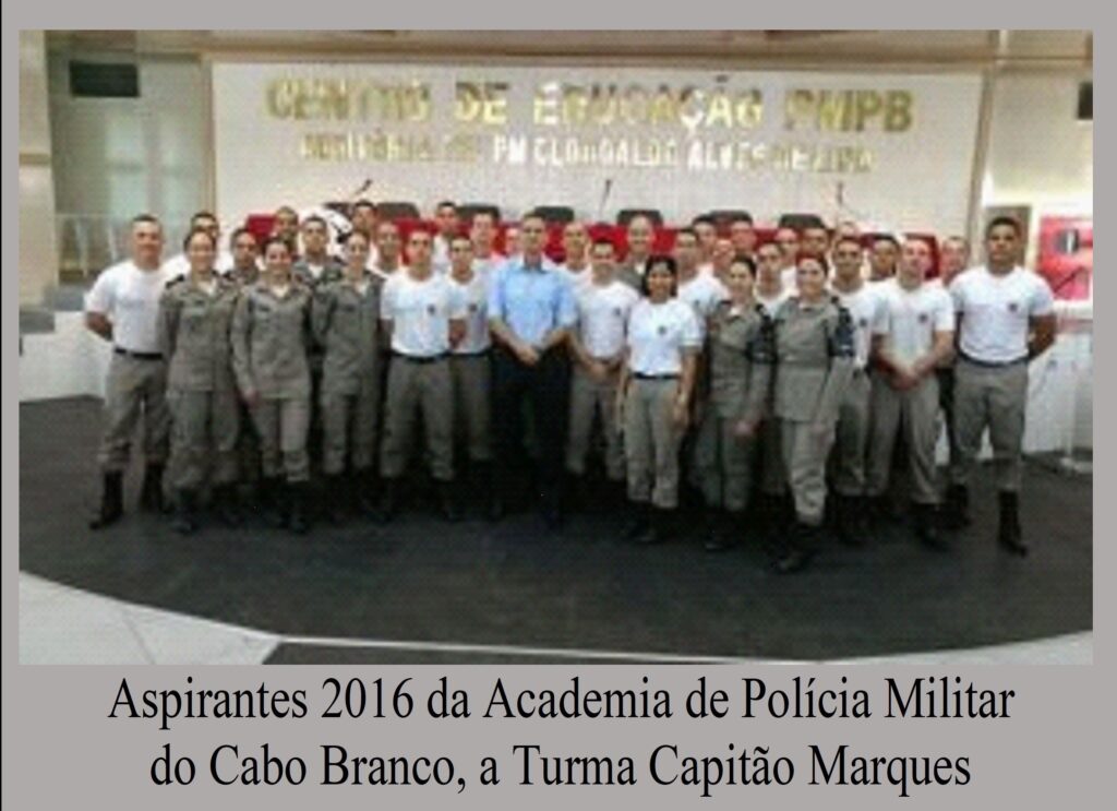 Aspirantes 2016 da Academia de Polícia Militar
do Cabo Branco, a Turma Capitão Marques